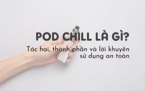Pod chill là gì