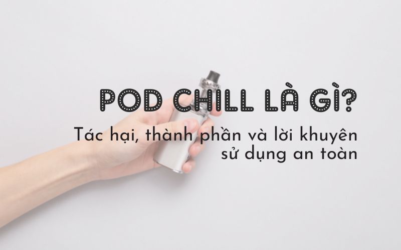 Pod chill là gì