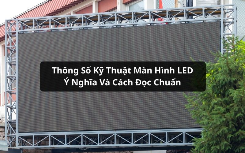 thông số kỹ thuật màn hình led
